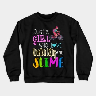 Just A Girl Who Loves Mountain Biking And Slime Crewneck Sweatshirt